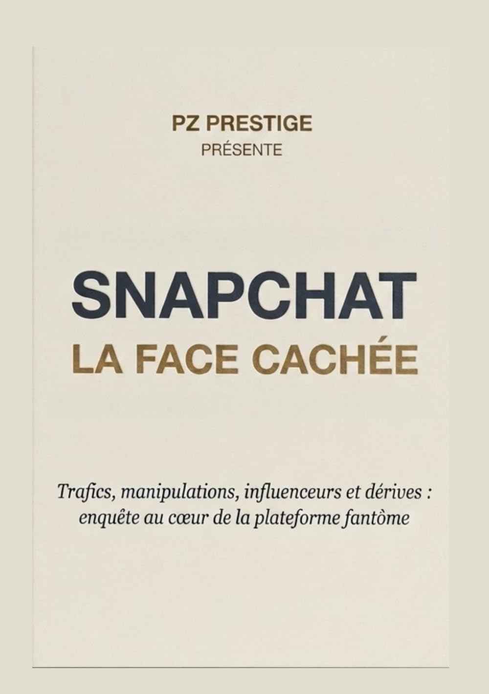 Snapchat : La face cachée: Trafics, manipulation, influenceurs et dérives : enquête au coeur de la plateforme fantôme (French Edition)